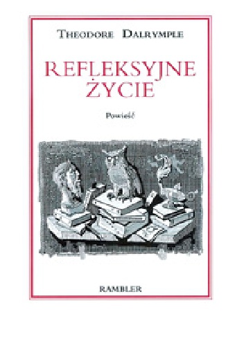 Refleksyjne życie - Theodore Dalrymple