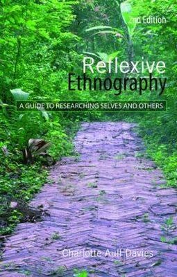 Reflexive Ethnography. A Guide to Researching Selves and Others - Charlotte Aull Davies