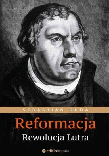 Reformacja. Rewolucja Lutra - Sebastian Duda