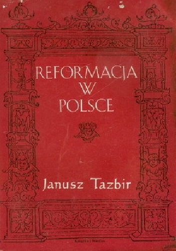 Reformacja w Polsce. Szkice o ludziach i doktrynie - Janusz Tazbir