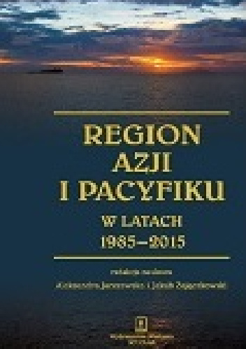 Region Azji i Pacyfiku w latach 1985-2015 - Jakub Zajączkowski, Aleksandra Jarczewska