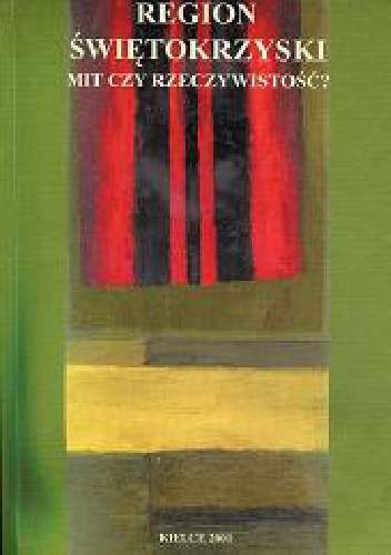 Region świętokrzyski. Mit czy rzeczywistość?