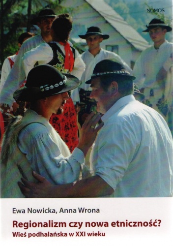Regionalizm czy nowa etniczność. Wieś podhalańska w XXI wieku - Ewa Nowicka, Anna Wrona