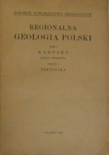 Regionalna Geologia Polski. Tom I Karpaty. Zeszyt 2 Tektonika - praca zbiorowa