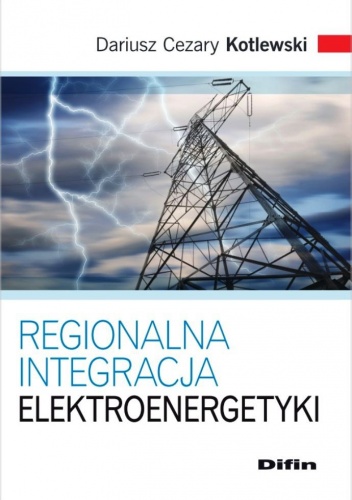 Regionalna integracja elektroenergetyki - Dariusz Cezary Kotlewski