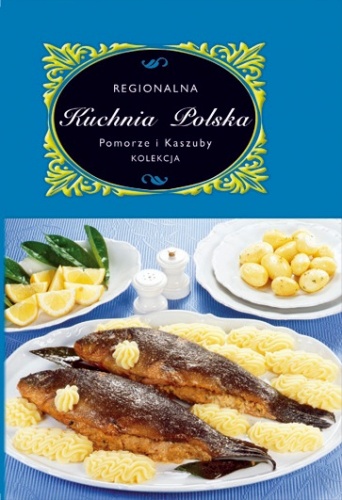 Regionalna Kuchnia Polska. Pomorze i Kaszuby - Marta Orłowska