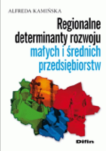 Regionalne determinanty rozwoju małych i średnich przedsiębiorstw - Alfreda Kamińska