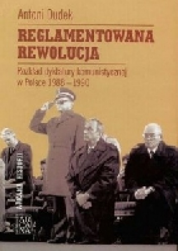 Reglamentowana rewolucja. Rozkład dyktatury komunistycznej w Polsce 1988 - 1990 - Antoni Dudek