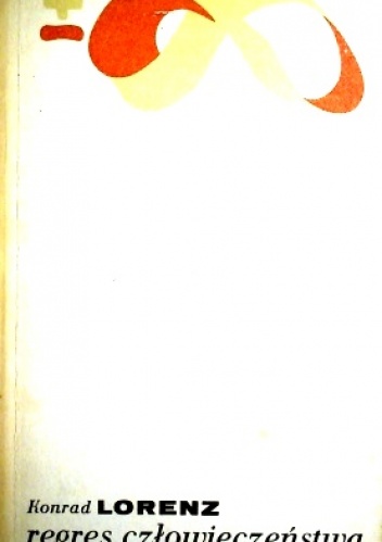 Regres człowieczeństwa - Konrad Lorenz