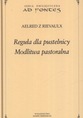 Reguła dla pustelnicy. Modlitwa pastoralna - Aelred z Rievaulx