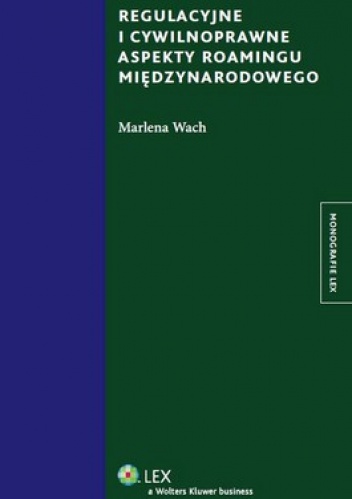 Regulacyjne i cywilnoprawne aspekty roamingu międzynarodowego - MARLENA WACH
