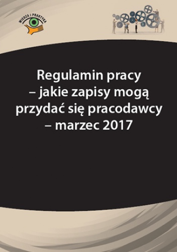 Regulamin pracy - jakie zapisy mogą przydać się pracodawcy  - marzec 2017 - Monika Frączek