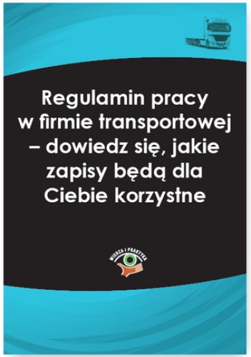 Regulamin pracy w firmie transportowej - dowiedz się, jakie zapisy będą dla Ciebie korzystne - Lankamer Karol