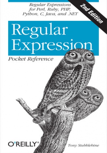 Regular Expression Pocket Reference. Regular Expressions for Perl, Ruby, PHP, Python, C, Java and .NET. 2nd Edition - Tony Stubblebine