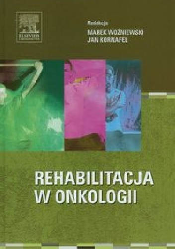 Rehabilitacja w onkologii - Jan Kornafel, Marek Woźniewski