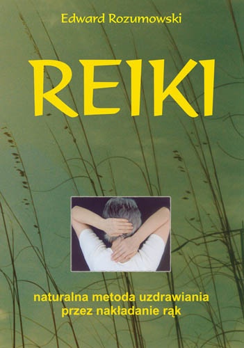 Reiki naturalna metoda uzdrawiania przez nakładanie rąk - Edward Rozumowski