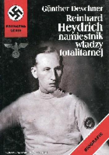Reinhard Heydrich. Namiestnik władzy totalitarnej - Günther Deschner