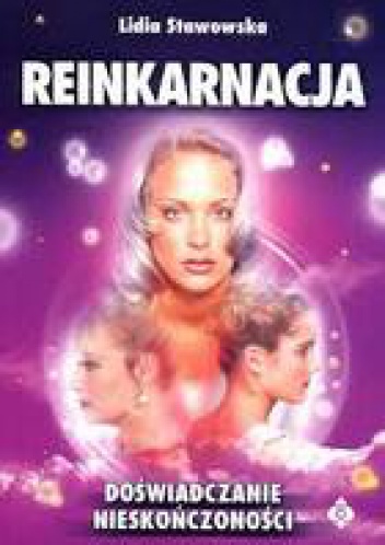 REINKARNACJA  DOŚWIADCZENIE NIESKOŃCZONOŚCI - Lidia Stawowska