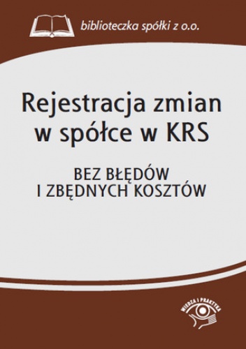 Rejestracja zmian w spółce w KRS. Bez błędów i zbędnych kosztów - praca zbiorowa