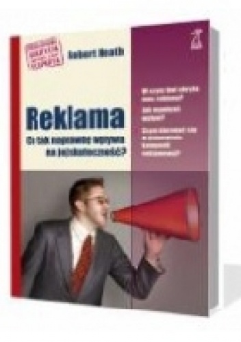 Reklama. Co tak naprawdę wpływa na jej skuteczność? - Robert Heath