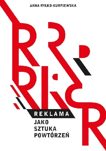 Reklama jako sztuka powtórzeń - Anna Ryłko-Kurpiewska