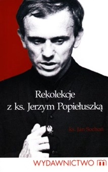 Rekolekcje z ks. Jerzym Popiełuszką - Jan Sochoń