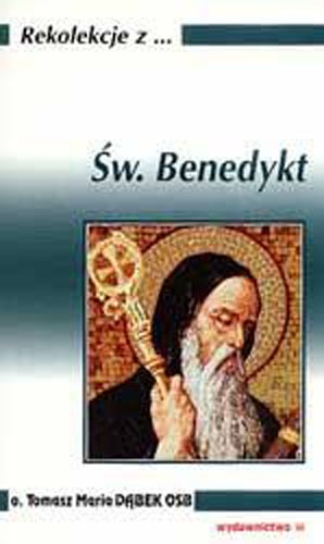 Rekolekcje z ... św. Benedyktem - Tomasz Maria Dąbek
