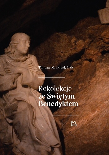 Rekolekcje ze św. Benedyktem - Tomasz Maria Dąbek OSB