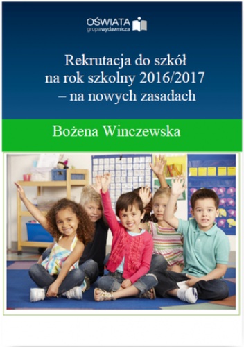 Rekrutacja do szkół na rok szkolny 2016/2017- na nowych zasadach - Winczewska Bożena