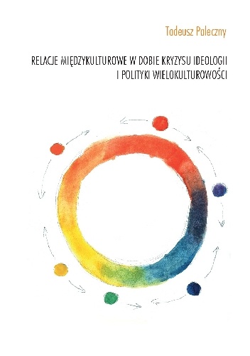 Relacje międzykulturowe w dobie kryzysu ideologii i polityki wielokulturowości - Tadeusz Paleczny