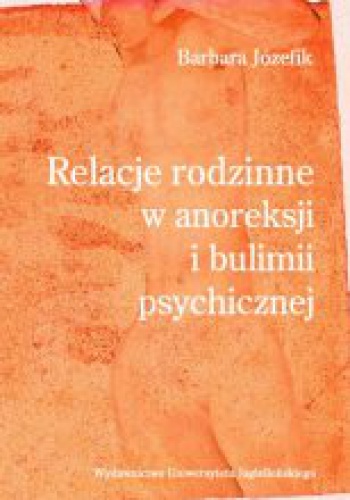 Relacje rodzinne w anoreksji i bulimii psychicznej - Barbara Józefik