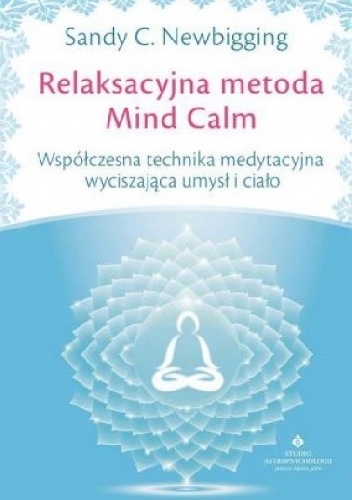 Relaksacyjna metoda Mind Calm - Sandy C. Newbigging