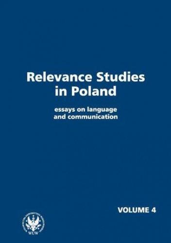 Relevance Studies in Poland essays on language and communication. Volume 4 - Piskorska Agnieszka