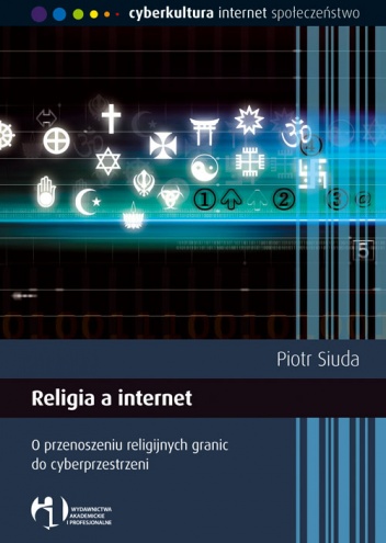 Religia a internet. O przenoszeniu religijnych granic do cyberprzestrzeni - Piotr Siuda