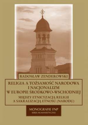 Religia a tożsamość narodowa i nacjonalizm w Europie Środkowo - Wschodniej - Radosław Zenderowski