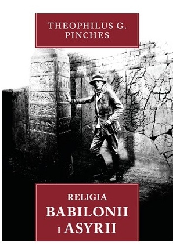 Religia Babilonii i Asyrii - Theophilus Goldridge Pinches