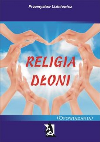 Religia dłoni.(Opowiadania) - Przemysław Liziniewicz