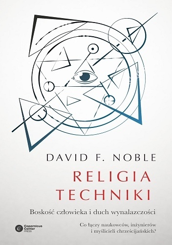 Religia techniki. Boskość człowieka i duch wynalazczości - David F. Noble