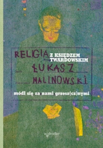 Religia z księdzem Twardowskim. Módl się za nami grzesz(cz)nymi - Łukasz Malinowski