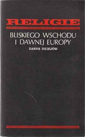 Religie Bliskiego Wschodu i dawnej Europy. Zarys dziejów