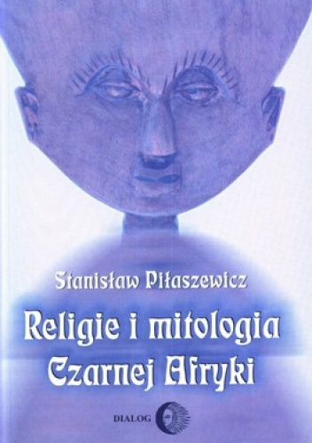 Religie i mitologia Czarnej Afryki - Stanisław Piłaszewicz