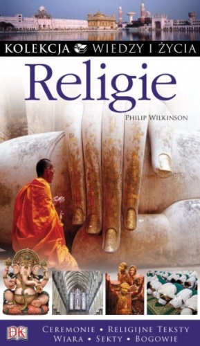 Religie. Kolekcja Wiedzy i Życia - Philip Wilkinson