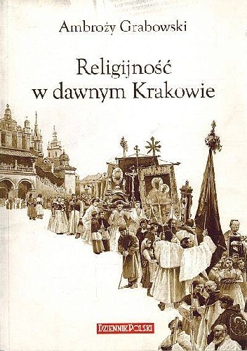 Religijność w dawnym Krakowie - Ambroży Grabowski