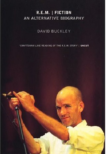 R.E.M. | Fiction: An Alternative Biography - David Buckley