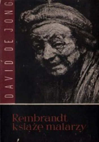 Rembrandt. Książę malarzy. - David de Jong
