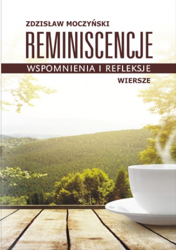 Reminiscencje - wspomnienia i refleksje - Zdzisław Moczyński