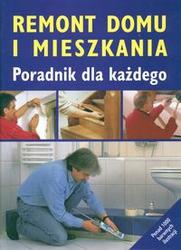 Remont domu i mieszkania-poradnik dla każdego - praca zbiorowa
