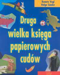 Renate Vogl, Helga Sander. Druga wielka księga papierowych cudów. - Renate Vogl, Helga Sander