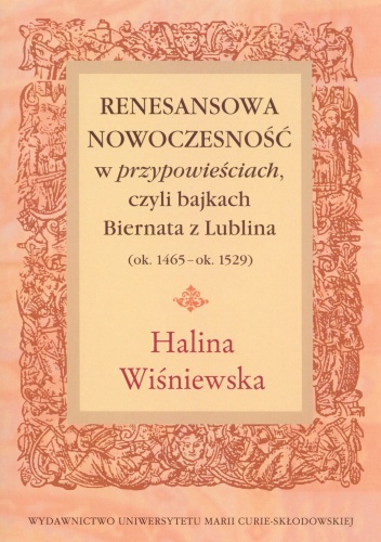 Renesansowa nowoczesność w przypowieściach czyli bajkach Biernata z Lublina (ok. 1465-ok. 1529) - Halina Wiśniewska