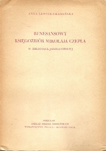 Renesansowy księgozbiór Mikołaja Czepla w Bibliotece Jagiellońskiej - Anna Lewicka-Kamińska